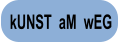 kUNST  aM  wEG